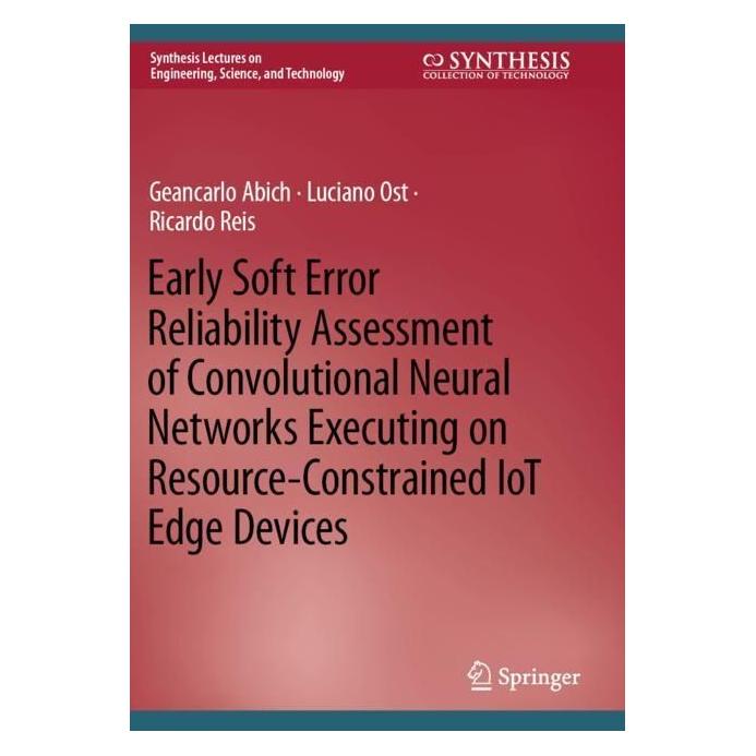 Springer Early Soft Error Reliability Assessment of Convolutional Neural Networks Executing on Resource-Const (Englisch, Softcover, Geancarlo Abich, Luciano Ost, Ricardo Reis) (56995240)