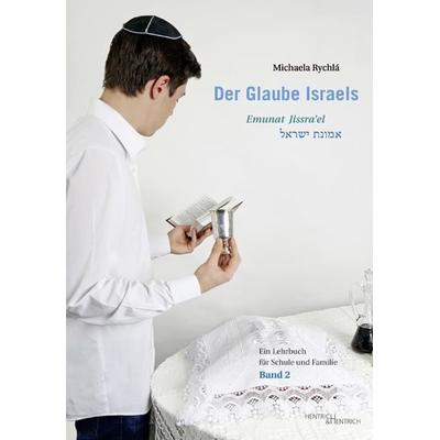 Der Glaube Israels. Emunat Jissra'el; Gebundene Ausgabe von Michaela Rychlá, Hentrich und Hentrich Verlag Berlin, 978-3-95565-191-6