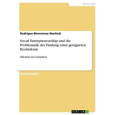 Social Entrepreneurship und die Problematik der Findung einer geeigneten Rechtsform, Taschenbuch von Rodrigue Bienvenue Nanfack, GRIN,