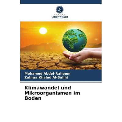 Klimawandel und Mikroorganismen im Boden, Taschenbuch von Mohamed Abdel-Raheem,Zahraa Khaled Al-Salihi, Verlag Unser Wissen, 978-620-6-05097-1