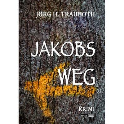 Jakobs Weg, Taschenbuch von Jörg H. Trauboth, Gedankenkunst Verlag
