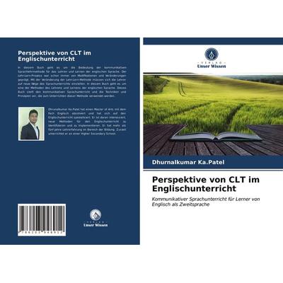 Perspektive von CLT im Englischunterricht, Taschenbuch von Dhurnalkumar Ka. Patel, Verlag Unser Wissen, 978-620-3-94891-2