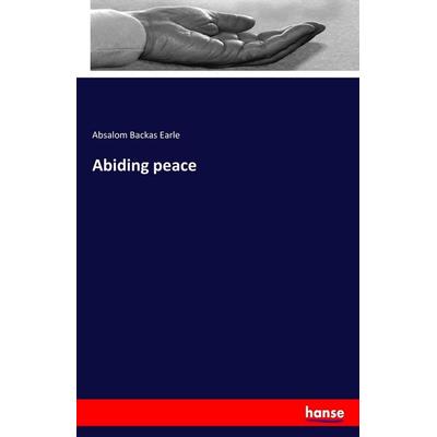 Abiding peace, Taschenbuch von Absalom Backas Earle, Hansebooks, 978-3-7434-2359-6