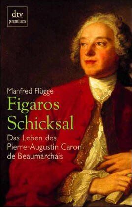 Manfred Flügge - Figaros Schicksal. Das Leben des Pierre-Augustin Caron de Beaumarchais. - Preis vom 02.10.2026 23:42:20 h