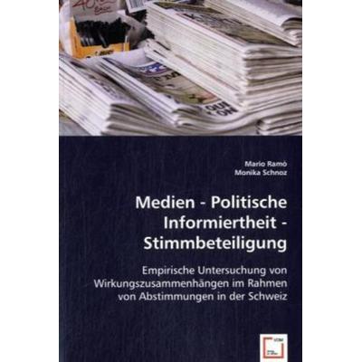 Ramò, M: Medien - Politische Informiertheit - Stimmbeteiligu, Taschenbuch von Mario Ramò,Monika Schnoz, VDM, 978-3-639-02173-8