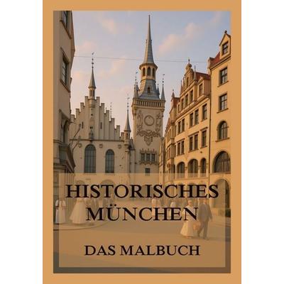 Historisches München - Das Malbuch, Taschenbuch von , Jazzybee Verlag, 978-3-9886864-0-4