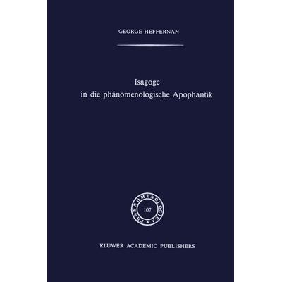 Isagoge in die phänomenologische Apophantik, Gebundene Ausgabe von G. Heffernan, Springer Netherland, 978-90-247-3710-9