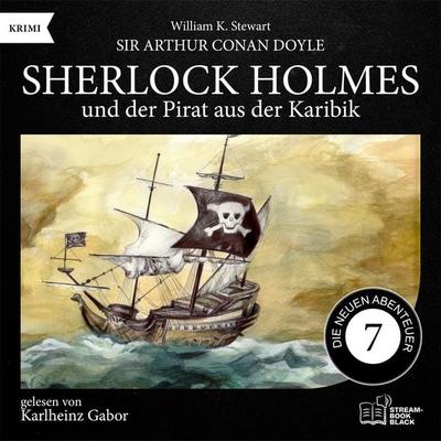 Sherlock Holmes und der Pirat aus der Karibik (Die neuen Abenteuer, Folge 7) - Arthur Conan Doyle,William K. Stewart, Audio, 9783711958310