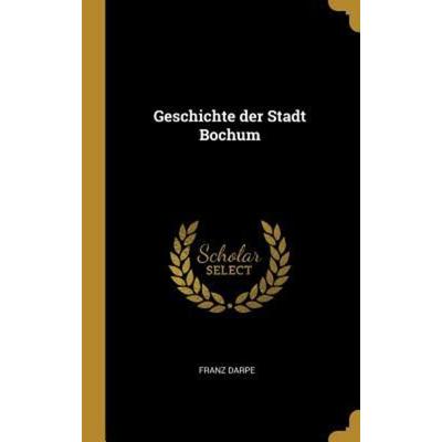 Geschichte Der Stadt Bochum, Gebundene Ausgabe von Franz Darpe, Creative Media Partners, LLC, 978-0-353-66183-7