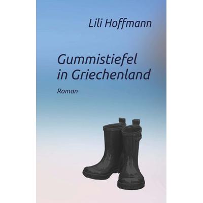 Gummistiefel in Griechenland, Gebundene Ausgabe von Lili Hoffmann, Buchschmiede, 978-3-99165-031-7