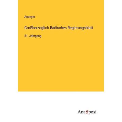 Großherzoglich Badisches Regierungsblatt, Taschenbuch von Anonym, Anatiposi Verlag, 978-3-382-05086-3