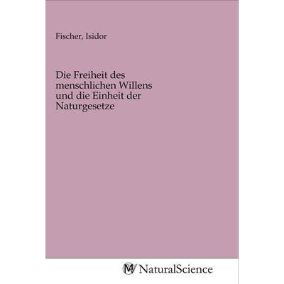 Die Freiheit des menschlichen Willens und die Einheit der Naturgesetze, Taschenbuch von , MV-NaturalScience, 978-3-96878-853-1