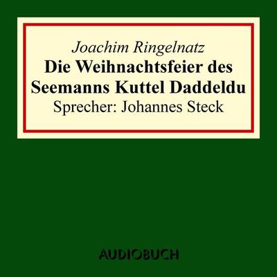 Die Weihnachtsfeier des Seemanns Kuttel Daddeldu - Joachim Ringelnatz, Audio, 9783958621879