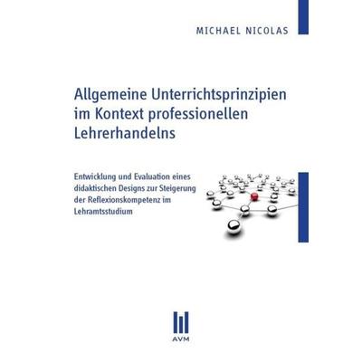 Allgemeine Unterrichtsprinzipien im Kontext professionellen Lehrerhandelns, Taschenbuch von Michael Nicolas, Akademische Verlagsgemeinschaft München,