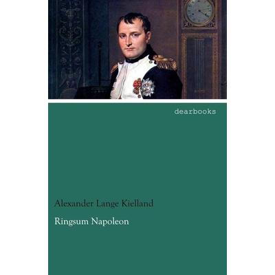 Ringsum Napoleon, Taschenbuch von Alexander Lange Kielland, Dearbooks, 978-3-95455-550-5