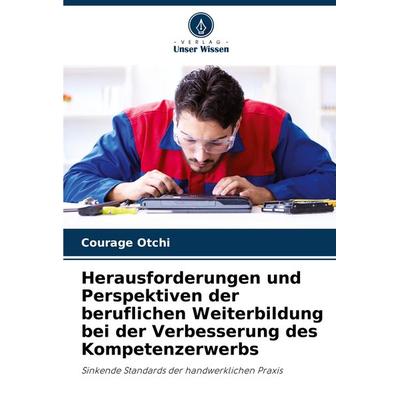 Herausforderungen und Perspektiven der beruflichen Weiterbildung bei der Verbesserung des Kompetenzerwerbs, Taschenbuch von Courage Otchi, Verlag