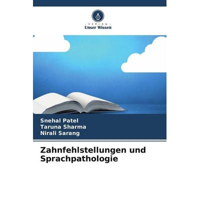 Zahnfehlstellungen und Sprachpathologie, Taschenbuch von Snehal Patel,Taruna Sharma,Nirali Sarang, Verlag Unser Wissen