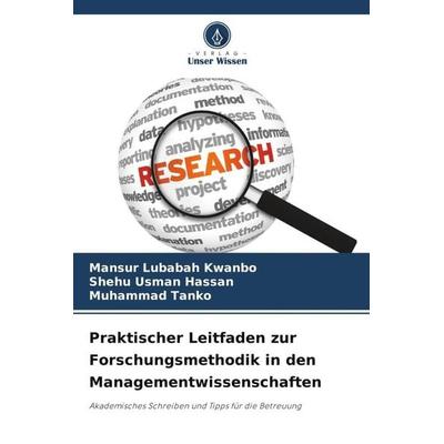 Praktischer Leitfaden zur Forschungsmethodik in den Managementwissenschaften, Taschenbuch von Mansur Lubabah Kwanbo,Shehu Usman Hassan,Muhammad Tanko,