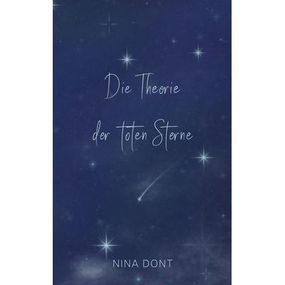 Die Theorie der toten Sterne, Taschenbuch von Nina Dont, BoD – Books on Demand, 978-3-7578-1337-6