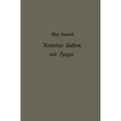 Komplexe Zahlen und Zeiger in der Wechselstromlehre, Taschenbuch von Max Landolt, Springer Berlin, 978-3-642-90014-3