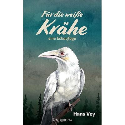 Für die weiße Krähe, Gebundene Ausgabe von Hans Vey, Vindobona Verlag, 978-3-949263-28-6