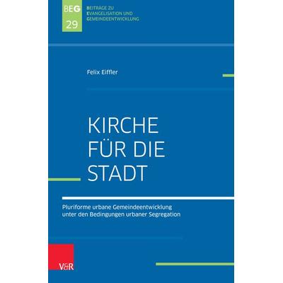 Kirche für die Stadt, Taschenbuch von Felix Eiffler, Vandenhoeck + Ruprecht, 978-3-7887-3468-8