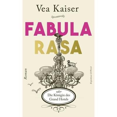 Fabula Rasa oder Die Königin des Grand Hotels, Gebundene Ausgabe von Vea Kaiser, Kiepenheuer & Witsch