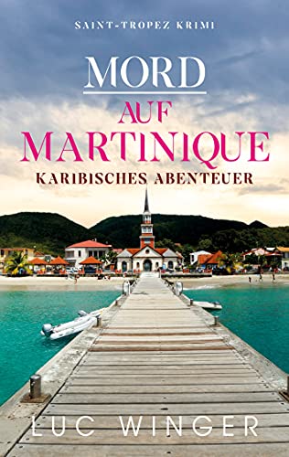 Luc Winger - Mord auf Martinique: Karibisches Abenteuer (Saint-Tropez Krimi, Band 10) - Preis vom 09.10.2026 07:28:09 h