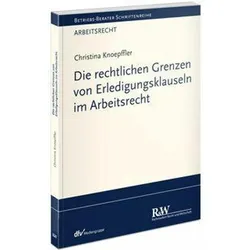 Die rechtlichen Grenzen von Erledigungsklauseln im Arbeitsrecht, Fachbücher von Christina Knoepffler