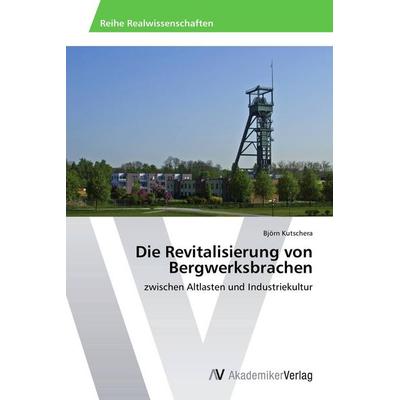 Die Revitalisierung von Bergwerksbrachen, Taschenbuch von Björn Kutschera, AV Akademikerverlag, 978-3-639-79328-4