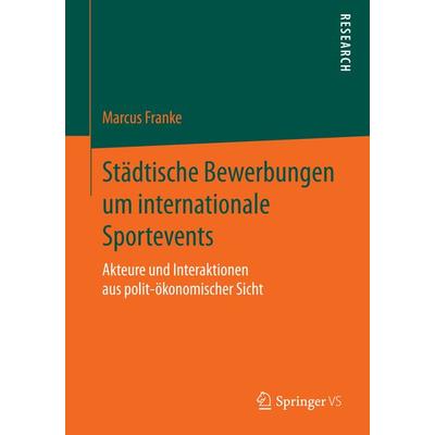 Städtische Bewerbungen um internationale Sportevents, Taschenbuch von Marcus Franke, Springer Fachmedien Wiesbaden GmbH, 978-3-658-08315-1