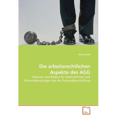 Giel, H: Die arbeitsrechtlichen Aspekte des AGG, Taschenbuch von Hanna Giel, VDM, 978-3-8364-7016-2