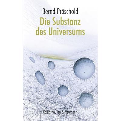 Die Substanz des Universums, Taschenbuch von Bernd Pröschold, Königshausen u. Neumann, 978-3-8260-9557-3