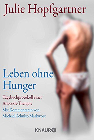 Julie Hopfgartner - Leben ohne Hunger: Tagebuchprotokoll einer Anorexie-Therapie. Mit Kommentaren von Professor Schulte-Markwort - Preis vom 09.10.2026 07:28:09 h