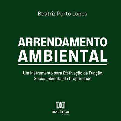 Arrendamento Ambiental - Beatriz Porto Lopes, Audio, 9786527070887