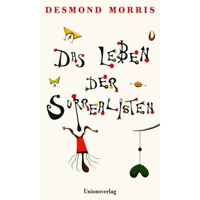 Das Leben der Surrealisten, Taschenbuch von Desmond Morris, Unionsverlag, 978-3-293-71067-2