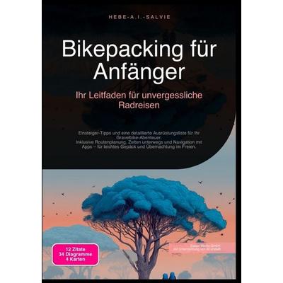 Bikepacking für Anfänger: Ihr Leitfaden für unvergessliche Radreisen, Taschenbuch von Hebe A.I. Salvie, Epubli, 978-3-565-19297-7