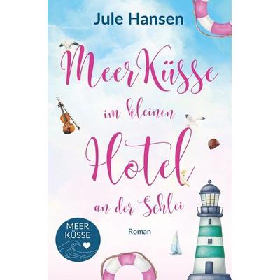 Meerküsse im kleinen Hotel an der Schlei, Taschenbuch von Jule Hansen, Tolino media, 978-3-8194-1142-7