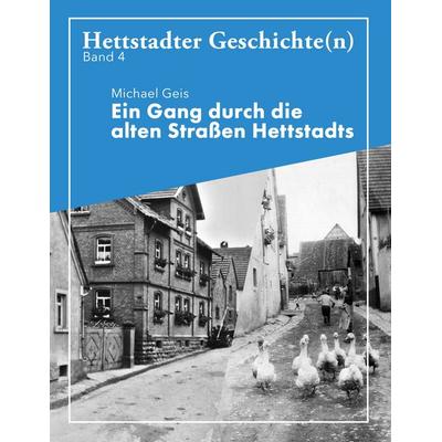 Ein Gang durch die alten Straße Hettstadts, Taschenbuch von Mike Geis, BoD – Books on Demand, 978-3-7504-9379-7