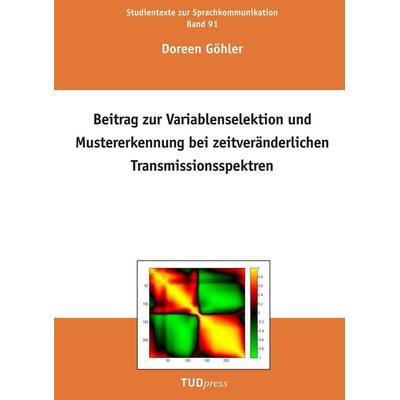 Beitrag zur Variablenselektion und Mustererkennung bei zeitveränderlichen Transmissionsspektren, Taschenbuch von Doreen Göhler, TUDpress,