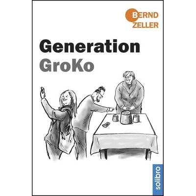 Generation GroKo, Gebundene Ausgabe von Bernd Zeller, Solibro Verlag, 978-3-96079-059-4