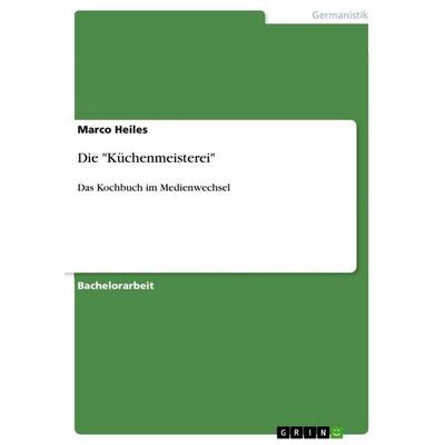 Die 'Küchenmeisterei'; Taschenbuch von Marco Heiles, GRIN, 978-3-640-60149-3