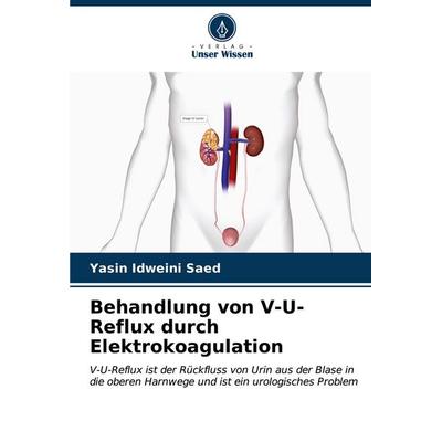 Behandlung von V-U-Reflux durch Elektrokoagulation, Taschenbuch von Yasin Idweini Saed, Verlag Unser Wissen, 978-620-6-87954-1