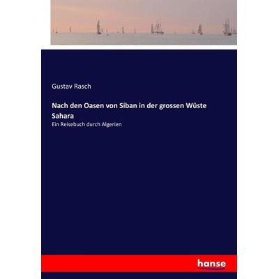 Nach den Oasen von Siban in der grossen Wüste Sahara, Taschenbuch von Gustav Rasch, Hansebooks, 978-3-7434-4489-8