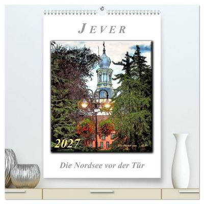 Jever - die Nordsee vor der Tür (hochwertiger Premium Wandkalender 2027 DIN A2 hoch), Kunstdruck in Hochglanz