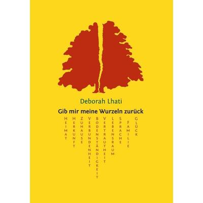 Gib mir meine Wurzeln zurück, Taschenbuch von Deborah Lhati, BoD – Books on Demand, 978-3-8391-1202-1