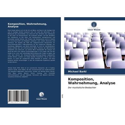 Komposition, Wahrnehmung, Analyse, Taschenbuch von Michael Barkl, Verlag Unser Wissen, 978-620-3-75140-6