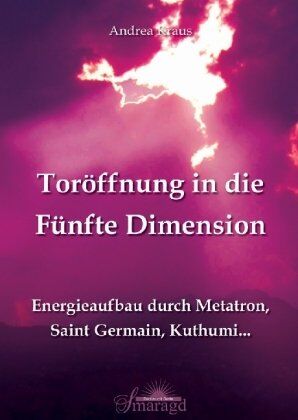 Kraus Andrea - Toröffnung in die Fünfte Dimension: Energieaufbau durch Metatron, Saint Germain, Kuthumi ... - Preis vom 07.10.2026 11:45:10 h