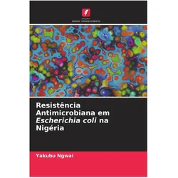 Resistência Antimicrobiana em Escherichia coli na Nigéria, Fachbücher von Yakubu Ngwai