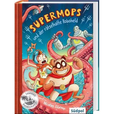 Supermops und der rätselhafte Roboheld, Gebundene Ausgabe von Nicolas Gorny, Südpol Verlag GmbH, 978-3-96594-030-7
